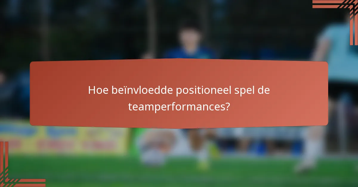 Hoe beïnvloedde positioneel spel de teamperformances?
