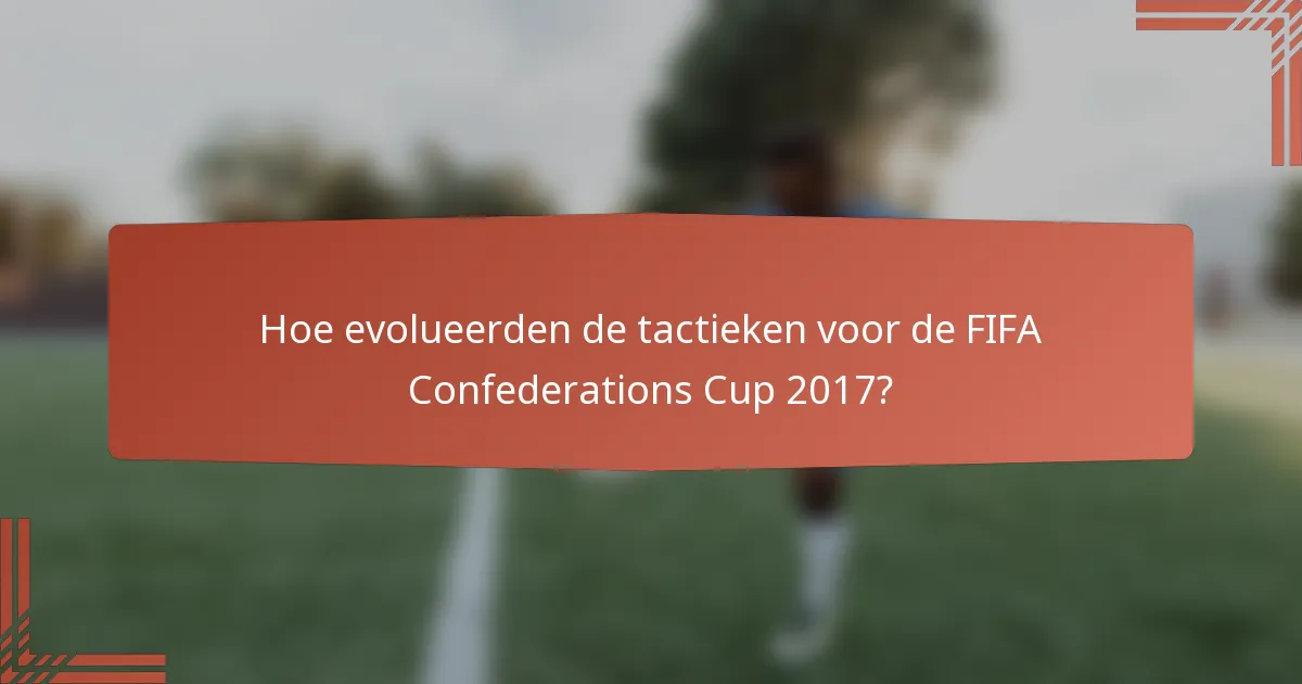 Hoe evolueerden de tactieken voor de FIFA Confederations Cup 2017?