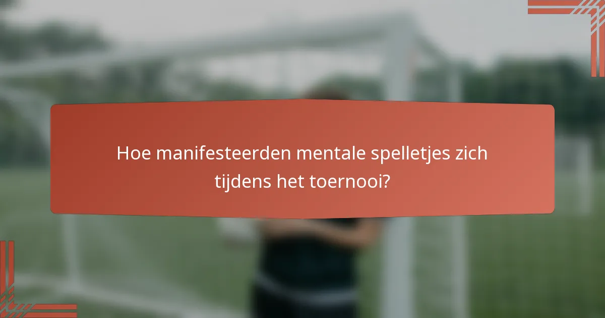Hoe manifesteerden mentale spelletjes zich tijdens het toernooi?