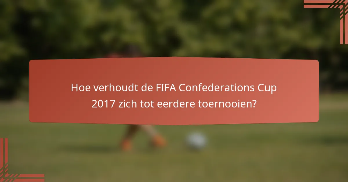 Hoe verhoudt de FIFA Confederations Cup 2017 zich tot eerdere toernooien?