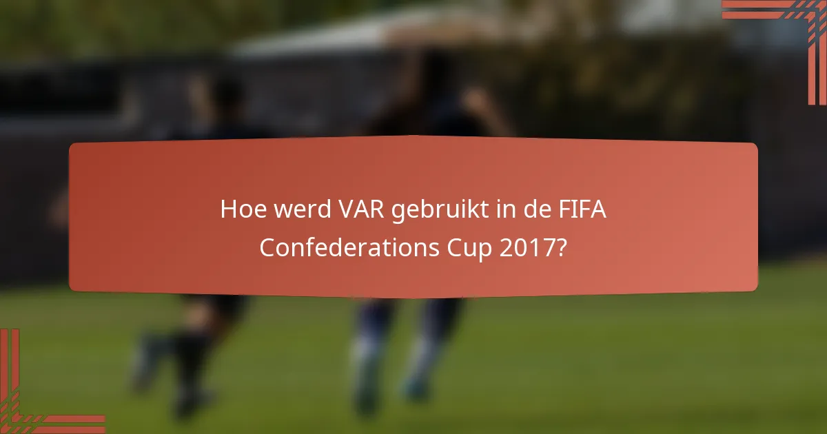Hoe werd VAR gebruikt in de FIFA Confederations Cup 2017?