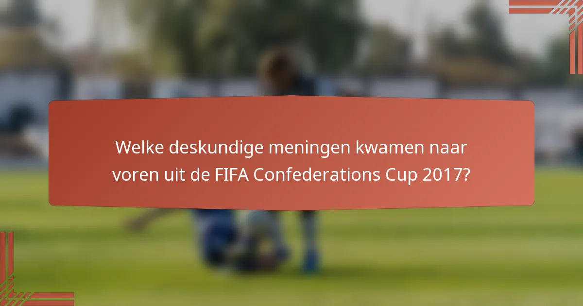 Welke deskundige meningen kwamen naar voren uit de FIFA Confederations Cup 2017?