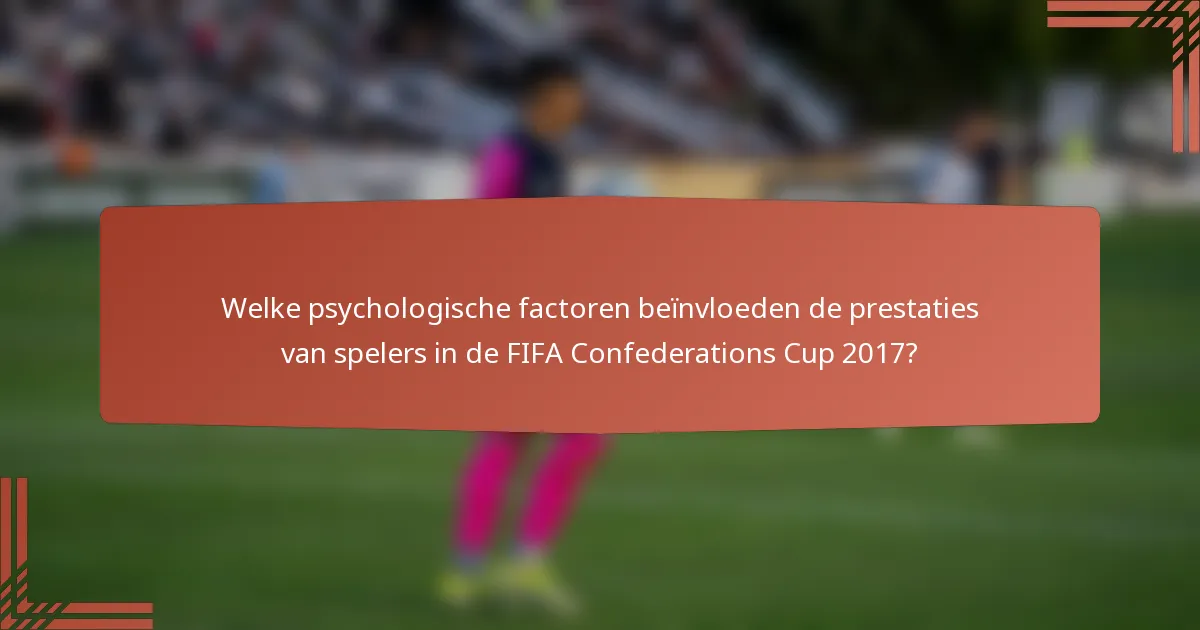 Welke psychologische factoren beïnvloeden de prestaties van spelers in de FIFA Confederations Cup 2017?
